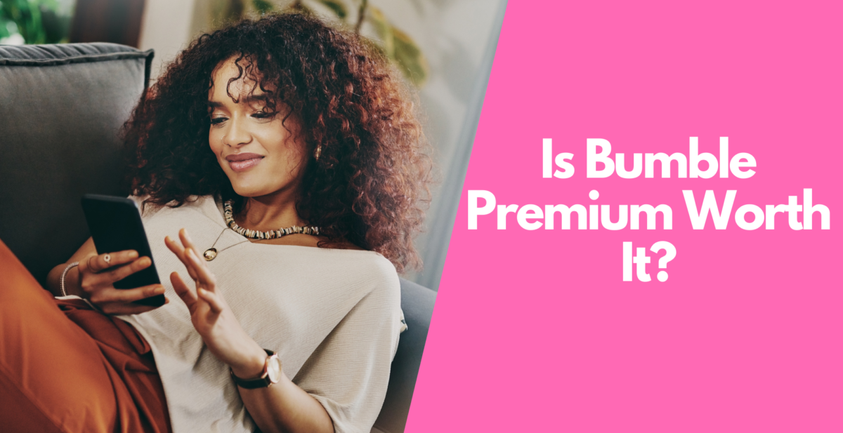 Bumble Premium Review: Is Bumble Premium Worth It?